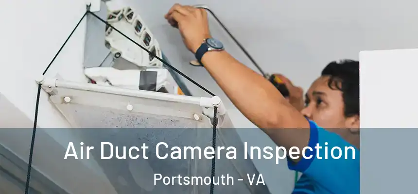 Air Duct Camera Inspection Portsmouth - VA
