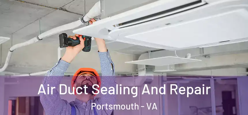  Air Duct Sealing And Repair Portsmouth - VA