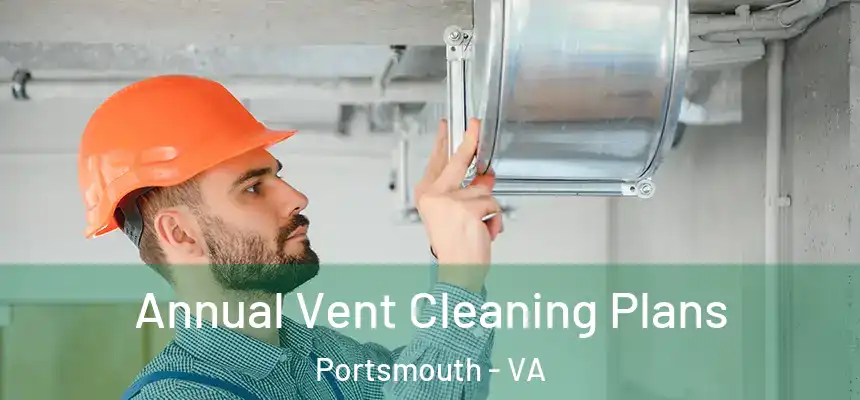  Annual Vent Cleaning Plans Portsmouth - VA