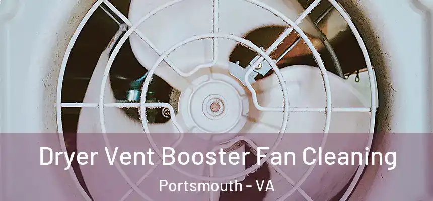 Dryer Vent Booster Fan Cleaning Portsmouth - VA