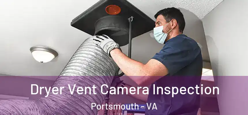 Dryer Vent Camera Inspection Portsmouth - VA