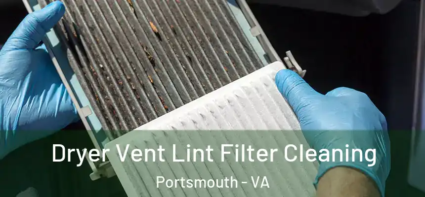 Dryer Vent Lint Filter Cleaning Portsmouth - VA