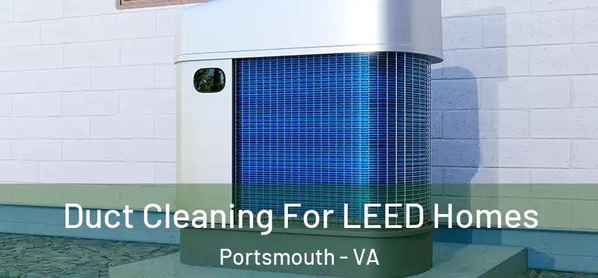  Duct Cleaning For LEED Homes Portsmouth - VA