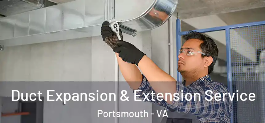  Duct Expansion & Extension Service Portsmouth - VA