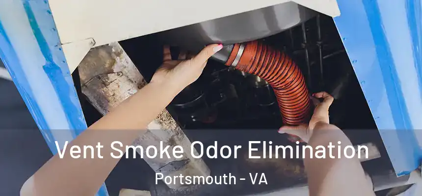 Vent Smoke Odor Elimination Portsmouth - VA